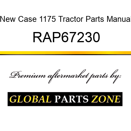 New Case 1175 Tractor Parts Manual RAP67230