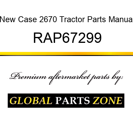 New Case 2670 Tractor Parts Manual RAP67299