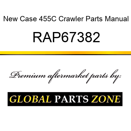 New Case 455C Crawler Parts Manual RAP67382