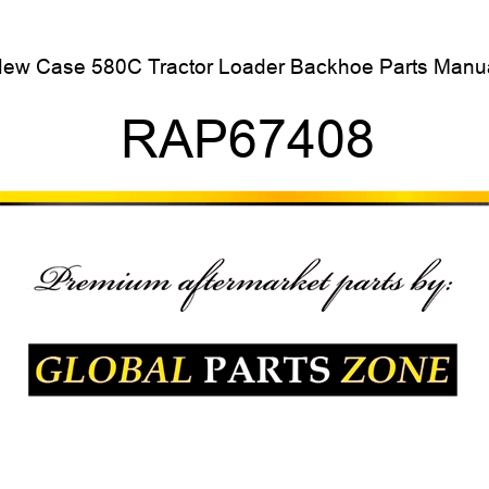 New Case 580C Tractor Loader Backhoe Parts Manual RAP67408
