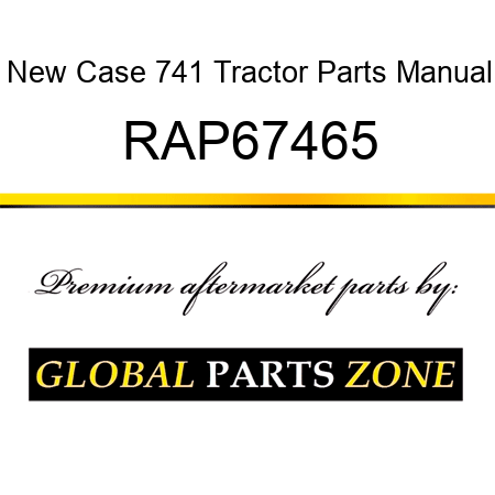 New Case 741 Tractor Parts Manual RAP67465