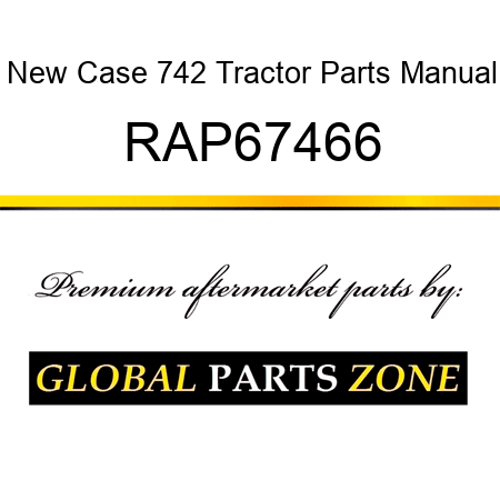 New Case 742 Tractor Parts Manual RAP67466