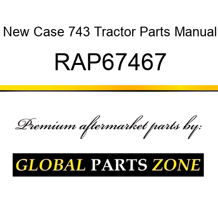 New Case 743 Tractor Parts Manual RAP67467