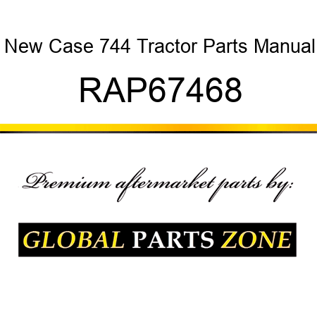 New Case 744 Tractor Parts Manual RAP67468