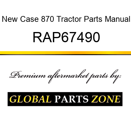 New Case 870 Tractor Parts Manual RAP67490