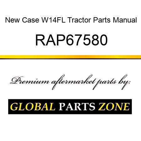 New Case W14FL Tractor Parts Manual RAP67580