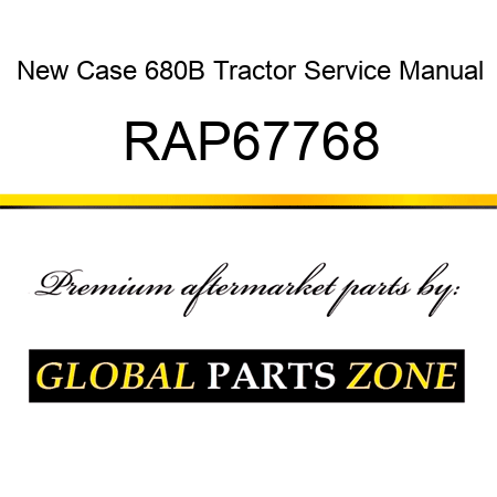 New Case 680B Tractor Service Manual RAP67768