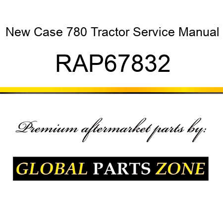 New Case 780 Tractor Service Manual RAP67832