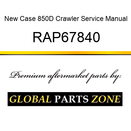 New Case 850D Crawler Service Manual RAP67840