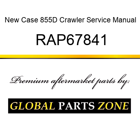 New Case 855D Crawler Service Manual RAP67841