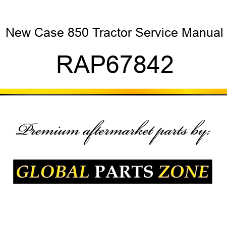 New Case 850 Tractor Service Manual RAP67842