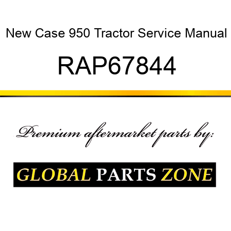 New Case 950 Tractor Service Manual RAP67844