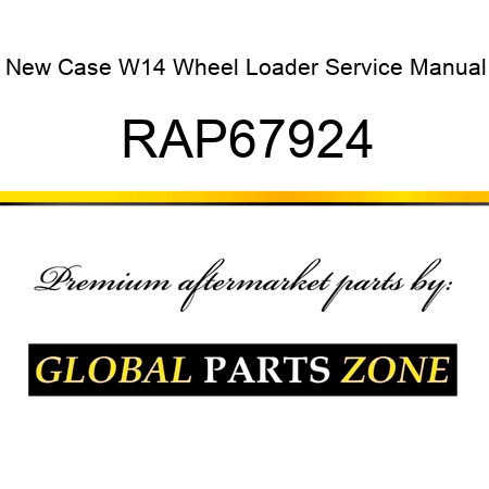 New Case W14 Wheel Loader Service Manual RAP67924