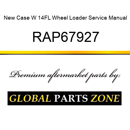 New Case W 14FL Wheel Loader Service Manual RAP67927