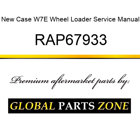 New Case W7E Wheel Loader Service Manual RAP67933