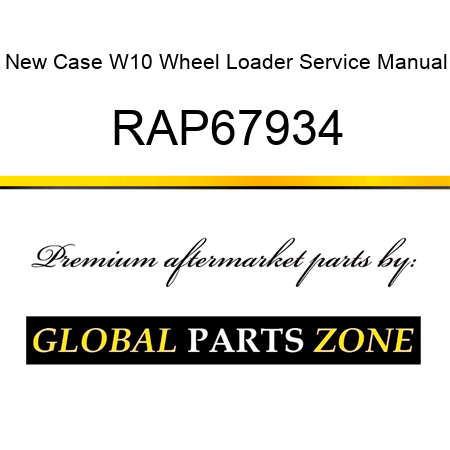 New Case W10 Wheel Loader Service Manual RAP67934