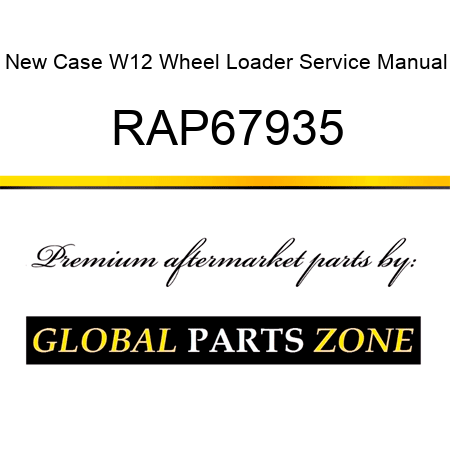 New Case W12 Wheel Loader Service Manual RAP67935