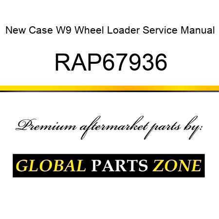 New Case W9 Wheel Loader Service Manual RAP67936
