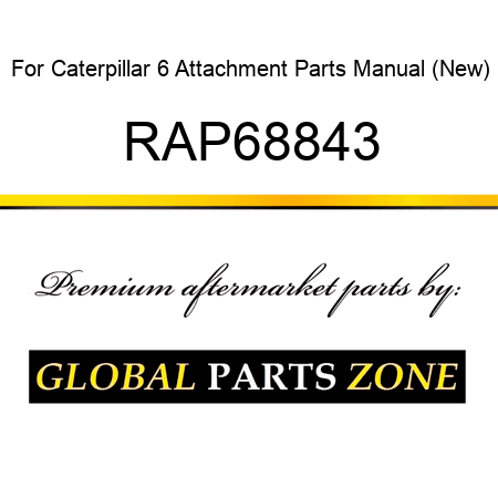 For Caterpillar 6 Attachment Parts Manual (New) RAP68843