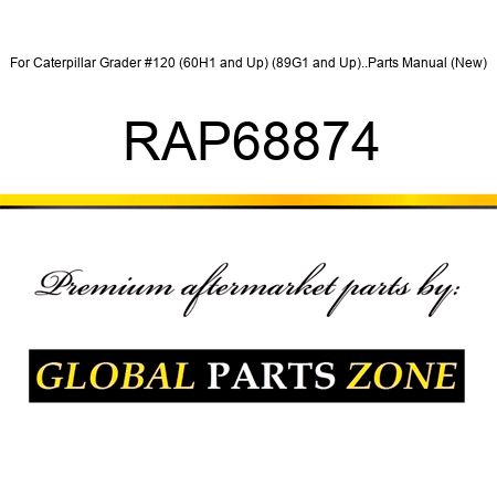 For Caterpillar Grader #120 (60H1 and Up) (89G1 and Up)..Parts Manual (New) RAP68874