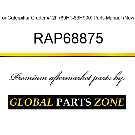For Caterpillar Grader #12F (89H1-89H900) Parts Manual (New) RAP68875