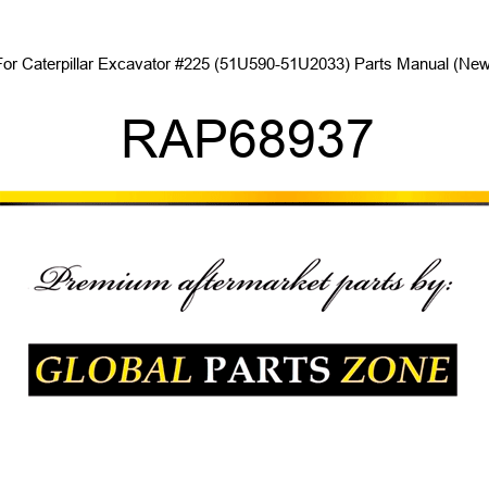 For Caterpillar Excavator #225 (51U590-51U2033) Parts Manual (New) RAP68937