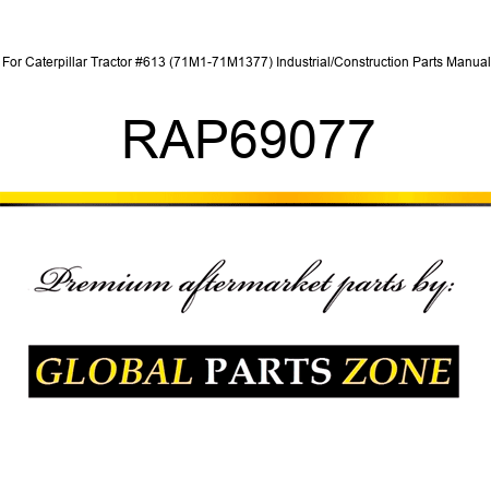 For Caterpillar Tractor #613 (71M1-71M1377) Industrial/Construction Parts Manual RAP69077