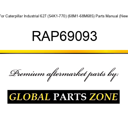 For Caterpillar Industrial 627 (54K1-770) (68M1-68M685) Parts Manual (New) RAP69093