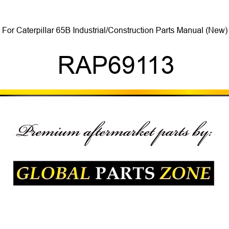 For Caterpillar 65B Industrial/Construction Parts Manual (New) RAP69113