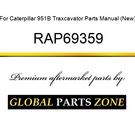 For Caterpillar 951B Traxcavator Parts Manual (New) RAP69359