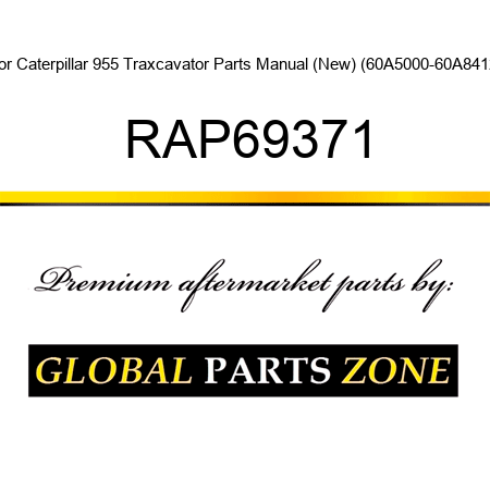 For Caterpillar 955 Traxcavator Parts Manual (New) (60A5000-60A8412) RAP69371