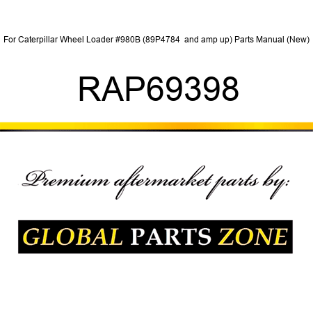 For Caterpillar Wheel Loader #980B (89P4784 & up) Parts Manual (New) RAP69398