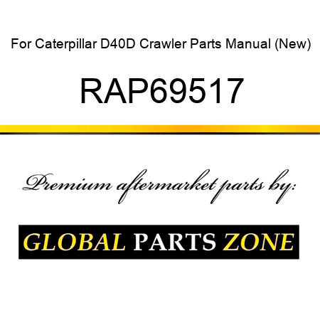 For Caterpillar D40D Crawler Parts Manual (New) RAP69517