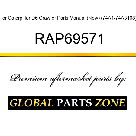 For Caterpillar D6 Crawler Parts Manual (New) (74A1-74A3108) RAP69571
