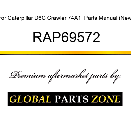 For Caterpillar D6C Crawler 74A1+ Parts Manual (New) RAP69572