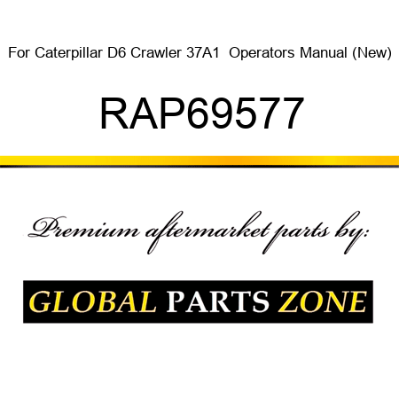 For Caterpillar D6 Crawler 37A1+ Operators Manual (New) RAP69577