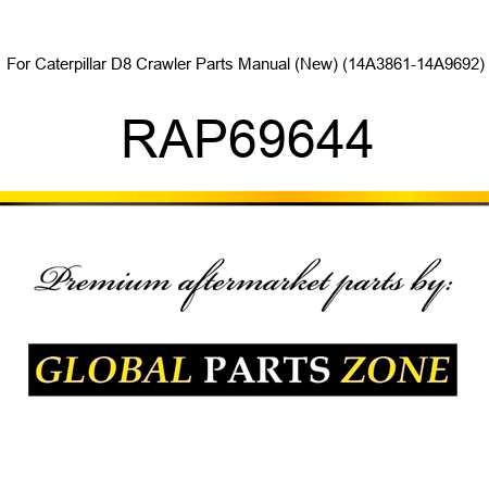 For Caterpillar D8 Crawler Parts Manual (New) (14A3861-14A9692) RAP69644