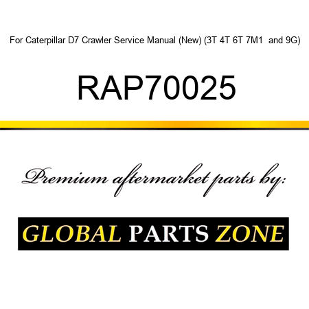For Caterpillar D7 Crawler Service Manual (New) (3T, 4T, 6T, 7M1+ and 9G) RAP70025