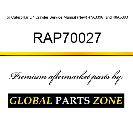 For Caterpillar D7 Crawler Service Manual (New) 47A3396+ and 48A6393+ RAP70027