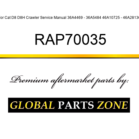 For Cat D8 D8H Crawler Service Manual 36A4469 - 36A5484 46A10725 - 46A28136 RAP70035