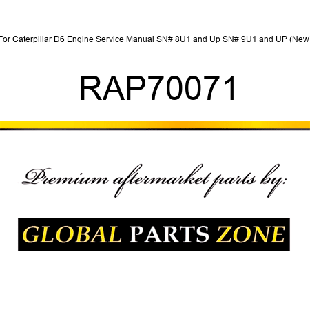 For Caterpillar D6 Engine Service Manual SN# 8U1 and Up, SN# 9U1 and UP (New) RAP70071