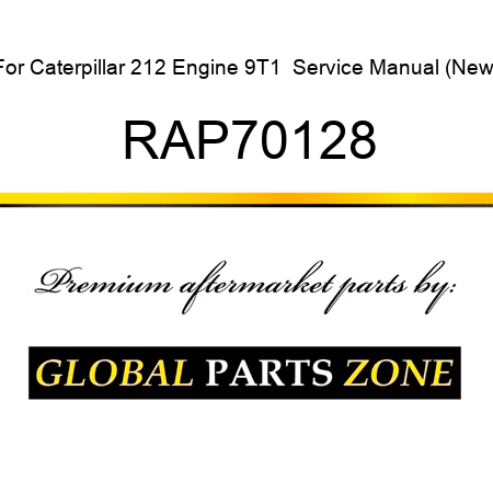 For Caterpillar 212 Engine 9T1+ Service Manual (New) RAP70128