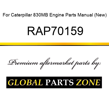 For Caterpillar 830MB Engine Parts Manual (New) RAP70159
