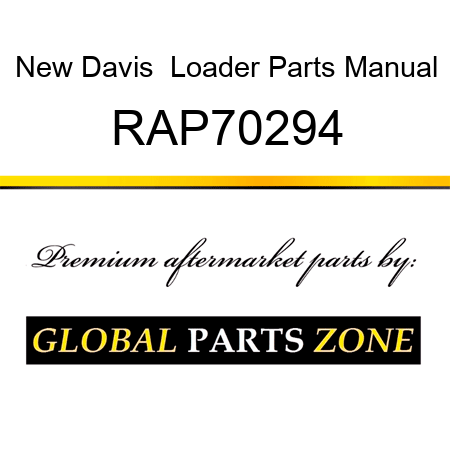 New Davis  Loader Parts Manual RAP70294