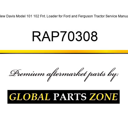 New Davis Model 101 102 Fnt. Loader for Ford and Ferguson Tractor Service Manual RAP70308