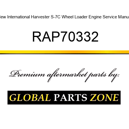 New International Harvester S-7C Wheel Loader Engine Service Manual RAP70332