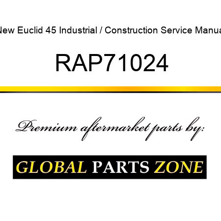 New Euclid 45 Industrial / Construction Service Manual RAP71024