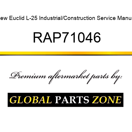 New Euclid L-25 Industrial/Construction Service Manual RAP71046