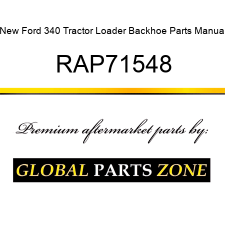 New Ford 340 Tractor Loader Backhoe Parts Manual RAP71548