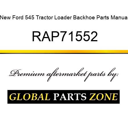 New Ford 545 Tractor Loader Backhoe Parts Manual RAP71552